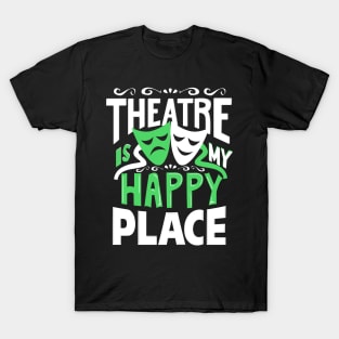 Theatre Is My Happy Place T-Shirt